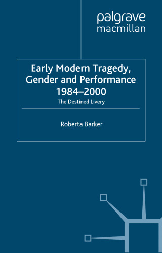 Early Modern Tragedy, Gender and Performance, 1984–2000: The Destined Livery