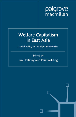 Welfare Capitalism in East Asia: Social Policy in the Tiger Economies