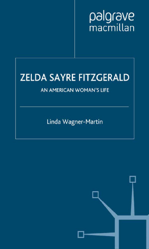 Zelda Sayre Fitzgerald: An American Woman’s Life