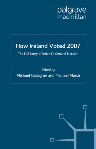 How Ireland Voted 2007: The Full Story of Ireland’s General Election