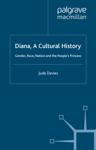 Diana, A Cultural History: Gender, Race, Nation and the People’s Princess