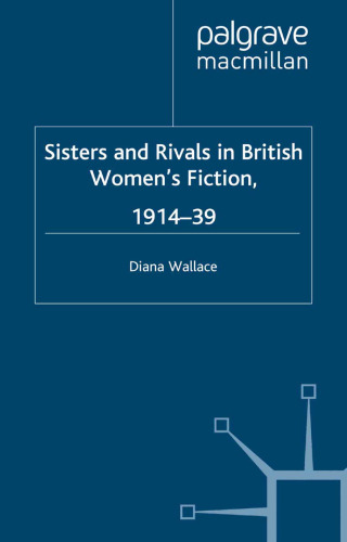 Sisters and Rivals in British Women’s Fiction, 1914–39