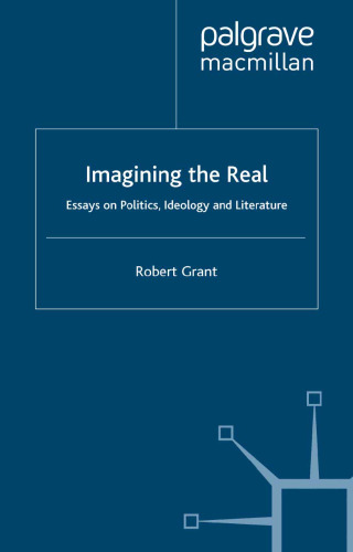 Imagining the Real: Essays on Politics, Ideology and Literature