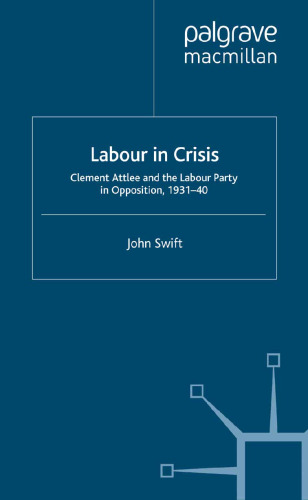 Labour in Crisis: Clement Attlee and the Labour Party in Opposition, 1931–40
