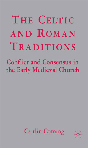 The Celtic and Roman Traditions: Conflict and Consensus in the Early Medieval Church