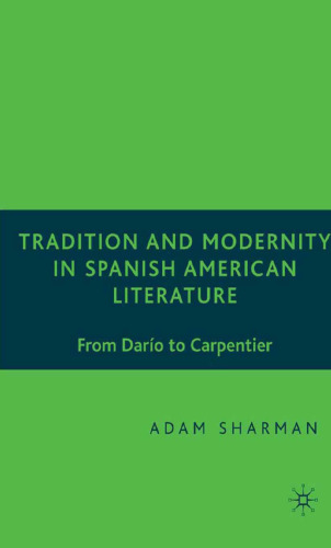 Tradition and Modernity in Spanish American Literature: From Darío to Carpentier