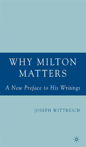 Why Milton Matters: A New Preface to His Writings: A New Preface to His Writings
