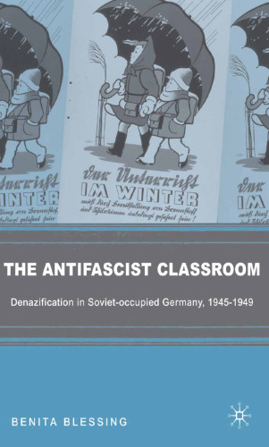 The Antifascist Classroom: Denazification in Soviet-occupied Germany, 1945–1949