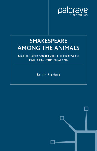 Shakespeare Among the Animals: Nature and Society in the Drama of Early Modern England