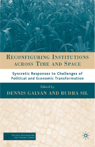Reconfiguring Institutions Across Time and Space: Syncretic Responses to Challenges of Political and Economic Transformation