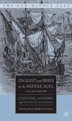 England and Iberia in the Middle Ages, 12th–15th Century: Cultural, Literary, and Political Exchanges