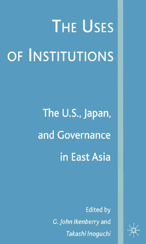 The Uses of Institutions: The U.S., Japan, and Governance in East Asia