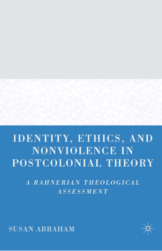 Identity, Ethics, and Nonviolence in Postcolonial Theory: A Rahnerian Theological Assessment