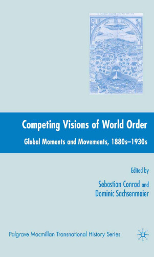Competing Visions of World Order: Global Moments and Movements, 1880s–1930s