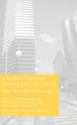 Understanding Homeland Security: Policy, Perspectives, and Paradoxes