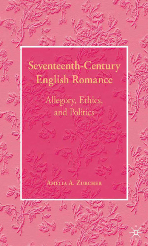Seventeenth–Century English Romance: Allegory, Ethics, and Politics