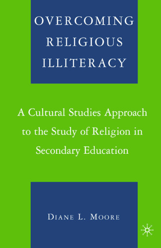 Overcoming Religious Illiteracy: A Cultural Studies Approach to the Study of Religion in Secondary Education