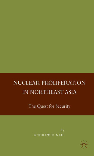 Nuclear Proliferation in Northeast Asia: The Quest for Security