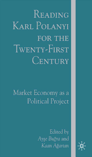 Reading Karl Polanyi for the Twenty-First Century: Market Economy as a Political Project
