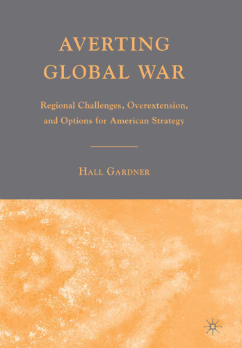 Averting Global War: Regional Challenges, Overextension, and Options for American Strategy