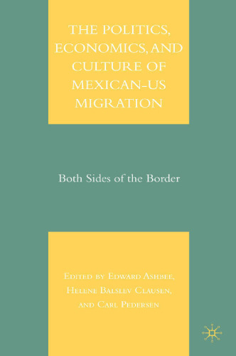The Politics, Economics, and Culture of Mexican-U.S. Migration: Both Sides of the Border