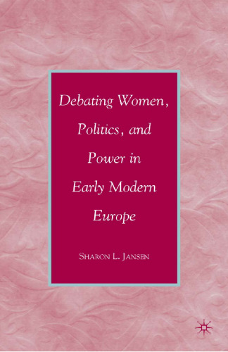 Debating Women, Politics, and Power in Early Modern Europe