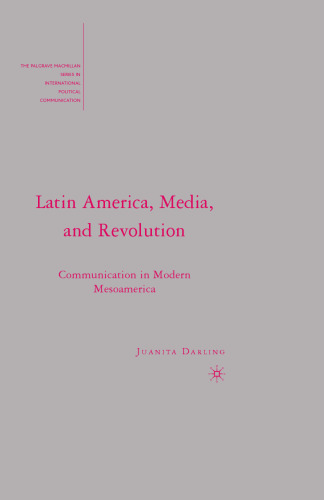 Latin America, Media, and Revolution: Communication in Modern Mesoamerica