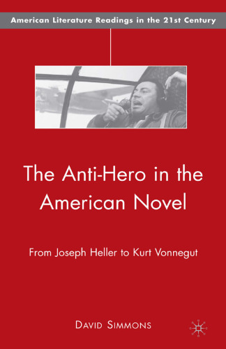 The Anti-Hero in the American Novel: From Joseph Heller to Kurt Vonnegut