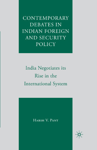 Contemporary Debates in Indian Foreign and Security Policy: India Negotiates its Rise in the International System