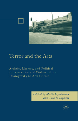 Terror and the Arts: Artistic, Literary, and Political Interpretations of Violence from Dostoyevsky to Abu Ghraib