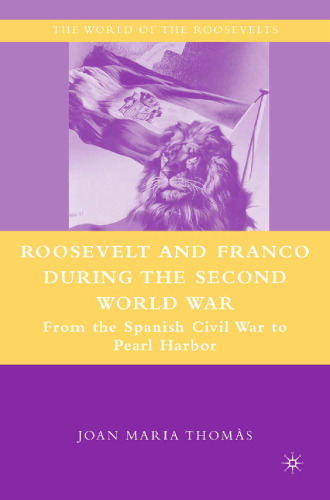 Roosevelt and Franco during the Second World War: From the Spanish Civil War to Pearl Harbor