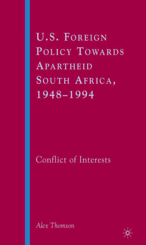 U.S. Foreign Policy Towards Apartheid South Africa, 1948–1994: Conflict of Interests