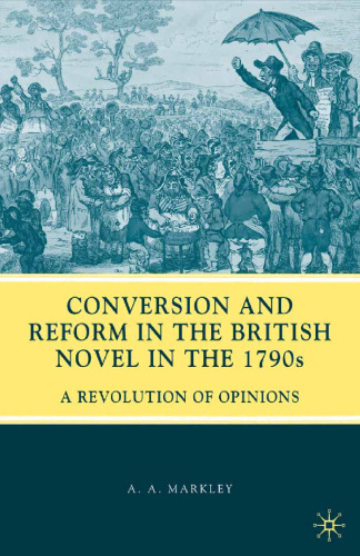 Conversion and Reform in the British Novel in the 1790s: A Revolution of Opinions