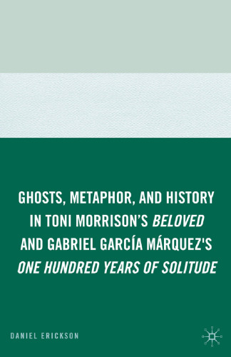 Ghosts, Metaphor, and History in Toni Morrison’s Beloved and Gabriel García Márquez’s One Hundred Years of Solitude