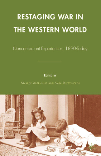 Restaging War in the Western World: Noncombatant Experiences, 1890-Today