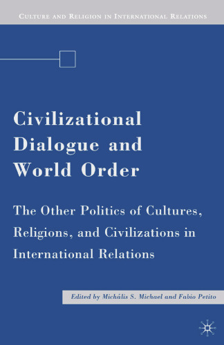Civilizational Dialogue and World Order: The Other Politics of Cultures, Religions, and Civilizations in International Relations