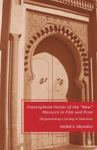Francophone Voices of the “New” Morocco in Film and Print: (Re)presenting a Society in Transition