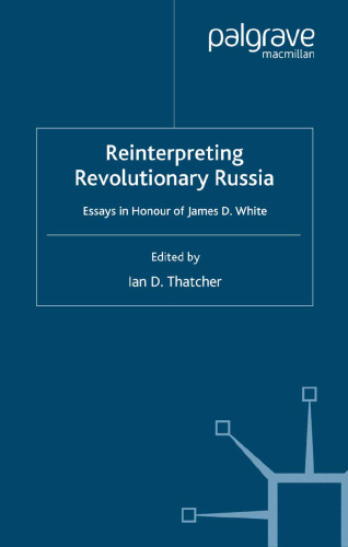 Reinterpreting Revolutionary Russia: Essays in Honour of James D. White