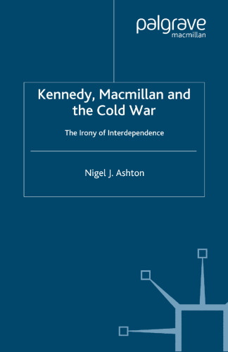 Kennedy, Macmillan and the Cold War: The Irony of Interdependence