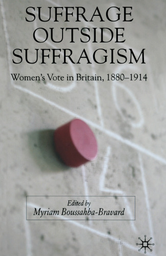 Suffrage Outside Suffragism: Women’s Vote in Britain, 1880–1914