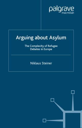 Arguing about Asylum: The Complexity of Refugee Debates in Europe