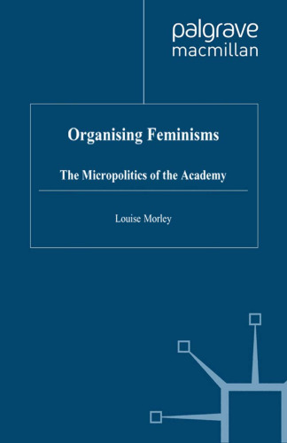 Organising Feminisms: The Micropolitics of the Academy