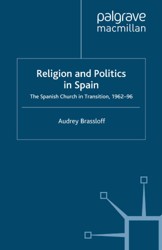 Religion and Politics in Spain: The Spanish Church in Transition, 1962–96