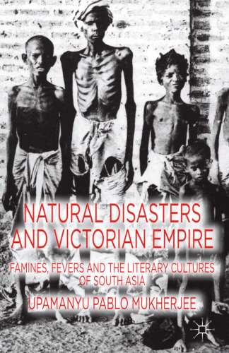 Natural Disasters and Victorian Empire: Famines, Fevers and Literary Cultures of South Asia