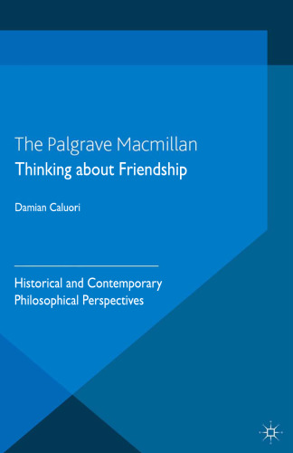 Thinking about Friendship: Historical and Contemporary Philosophical Perspectives