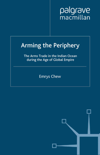 Arming the Periphery: The Arms Trade in the Indian Ocean during the Age of Global Empire