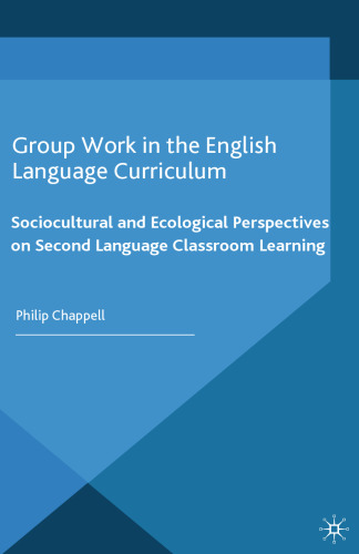 Group Work in the English Language Curriculum: Sociocultural and Ecological Perspectives on Second Language Classroom Learning