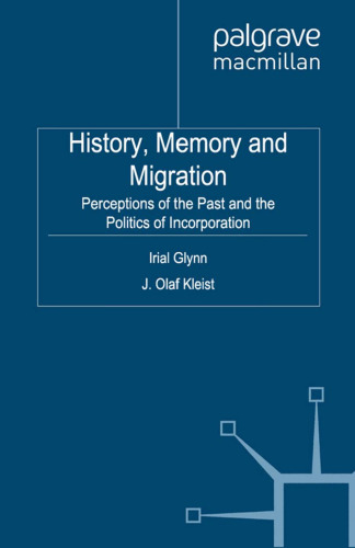 History, Memory and Migration: Perceptions of the Past and the Politics of Incorporation