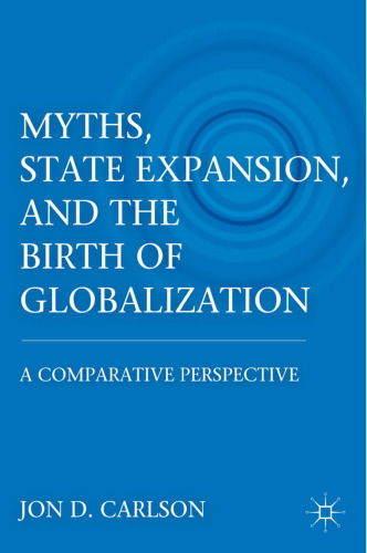 Myths, State Expansion, and the Birth of Globalization: A Comparative Perspective