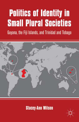 Politics of Identity in Small Plural Societies: Guyana, the Fiji Islands, and Trinidad and Tobago
